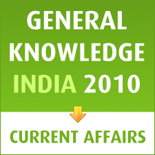 India Current Affairs 2010 - General Knowledge Questions